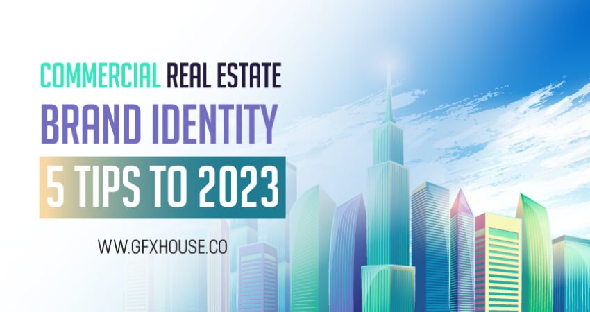 Commercial Real Estate Brand Identity। Best 5 Tips to 2023